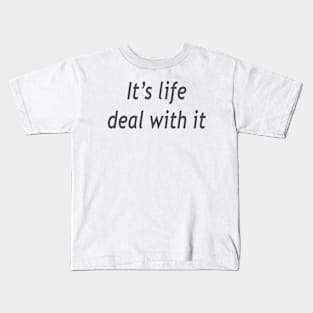 Its life deal with it Kids T-Shirt